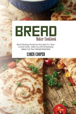 Bread Maker Cookbook - Caren Cooper