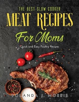 The Best Slow Cooker Meat Recipes for Moms - Yolanda J Morris