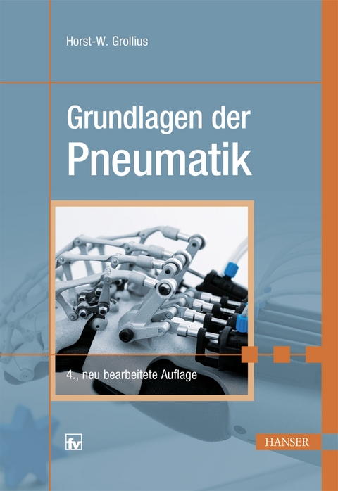 Grundlagen der Pneumatik -  Horst-Walter Grollius