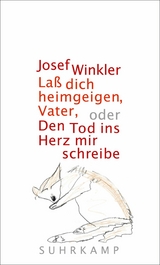 Laß dich heimgeigen, Vater, oder Den Tod ins Herz mir schreibe - Josef Winkler