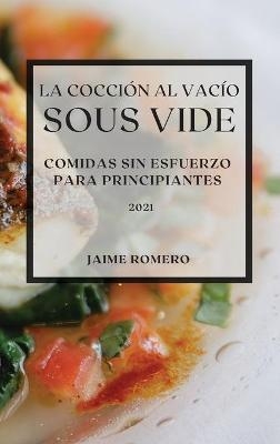 La Cocción al Vacío Sous-Vide 2021 (Sous Vide Cookbook 2021 Spanish Edition) - Jaime Romero