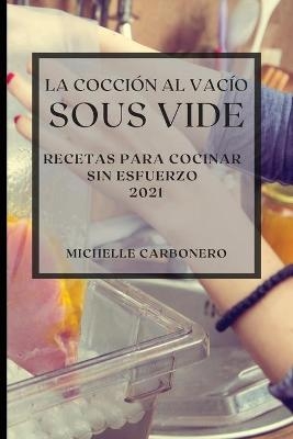 La Cocción al Vacío Sous-Vide 2021 (Sous Vide Cookbook 2021 Spanish Edition) - Michelle Carbonero