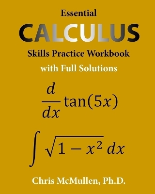 Essential Calculus Skills Practice Workbook with Full Solutions - Chris McMullen