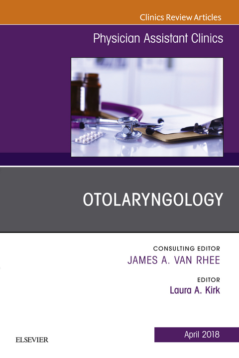 Otolaryngology, An Issue of Physician Assistant Clinics -  Laura A. Kirk