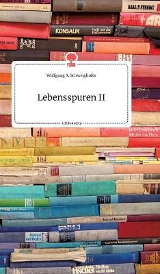 Lebensspuren II. Life is a Story - story.one - Wolfgang A. Schweighofer