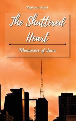 The Shattered Heart - Stephania Sweet