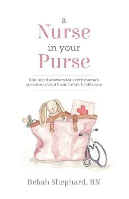 A Nurse in Your Purse - Bekah Shephard