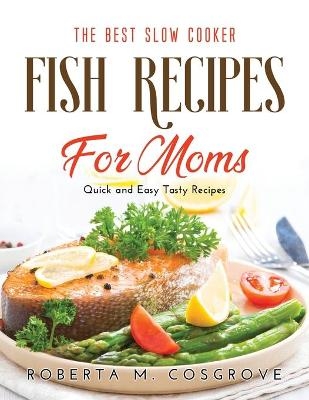 The Best Slow Cooker Fish Recipes for Moms - Roberta M Cosgrove