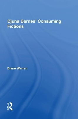 Djuna Barnes' Consuming Fictions - Diane Warren