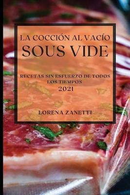 La Cocción al Vacío Sous-Vide 2021 (Sous Vide Cookbook 2021 Spanish Edition) - Lorena Zanetti