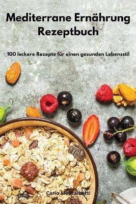 Mediterrane Ernährung Rezeptbuch - Carlo Montalbetti