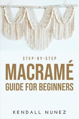 Step-by-Step Macramé Guide for Beginners - Kendall Nunez