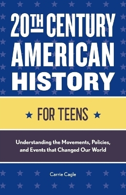 20th Century American History for Teens - Carrie Floyd Cagle