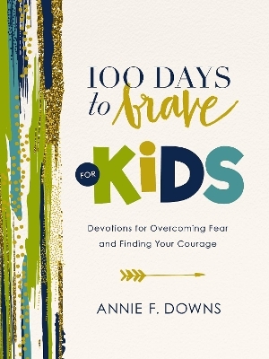 100 Days to Brave for Kids - Annie F. Downs