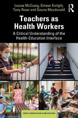 Teachers as Health Workers - Louise McCuaig, Eimear Enright, Tony Rossi, Doune Macdonald