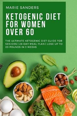 Ketogenic Diet For Women Over 60 - Marie Sanders