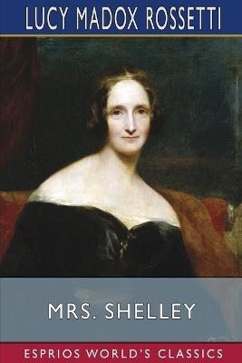 Mrs. Shelley (Esprios Classics) - Lucy Madox Rossetti