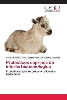 ProbiÃ³ticos caprinos de interÃ©s biotecnolÃ³gico - Mario Eduardo Arena, Ana Lidia ApÃ¡s, Silvia Nelina GonzÃ¡lez