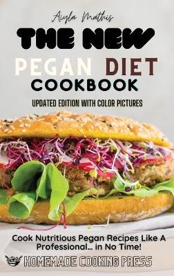 The New Pegan Diet Cookbook - Aiyla Mathis