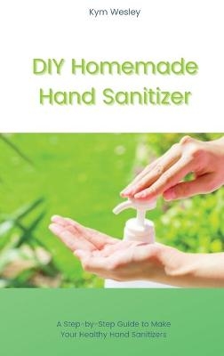 DIY Homemade Hand Sanitizer - Kym Wesley