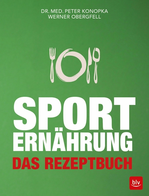 Sporternährung - Das Rezeptbuch -  Peter Konopka,  Werner Obergfell