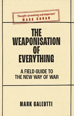 The Weaponisation of Everything - Mark Galeotti