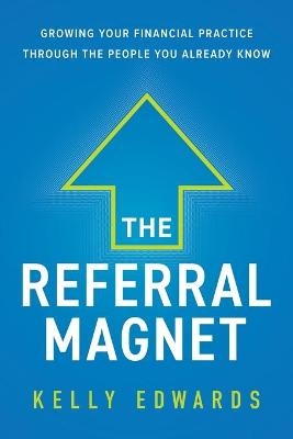 The Referral Magnet - Kelly Edwards