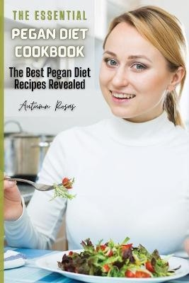 The Essential Pegan Diet Cookbook - Autumn Rosas