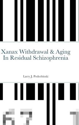 Xanax Withdrawal & Aging In Residual Schizophrenia - Larry Podsobinski