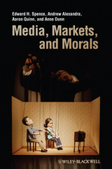 Media, Markets, and Morals -  Andrew Alexandra,  Anne Dunn,  Aaron Quinn,  Edward H. Spence