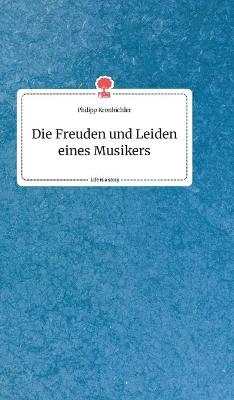 Die Freuden und Leiden eines Musikers. Life is a Story - story.one - Philipp Kronbichler