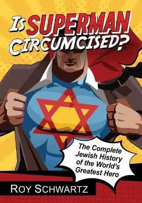 Is Superman Circumcised? - Roy Schwartz