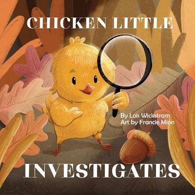 Chicken Little Investigates - Lois J Wickstrom