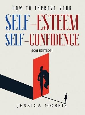 How to improve your self-esteem and selfconfidence - Jessica Morris