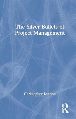 The Silver Bullets of Project Management - Christopher Lennon