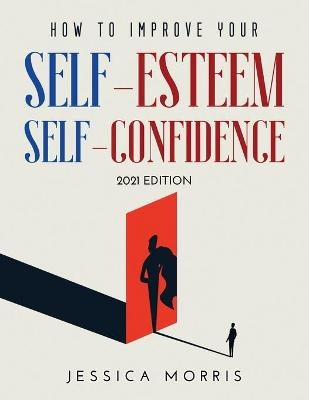 How to improve your self-esteem and selfconfidence - Jessica Morris