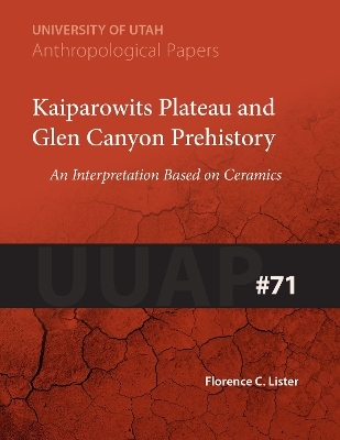 Kaiparowits Plateau and Glen Canyon Prehistory - Florence C. Lister