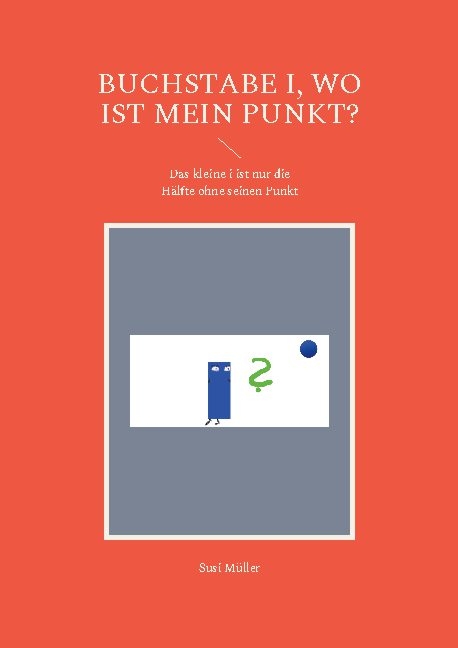 Buchstabe i, wo ist mein Punkt? - Susi Müller