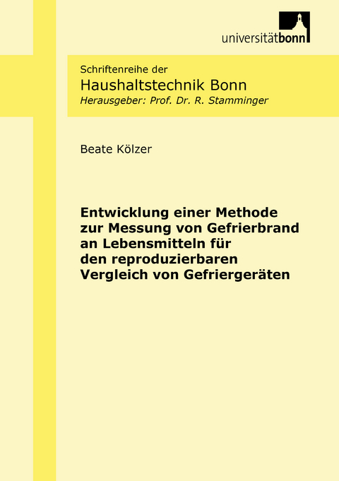 Entwicklung einer Methode zur Messung von Gefrierbrand an Lebensmitteln für den reproduzierbaren Vergleich von Gefriergeräten - Beate Kölzer