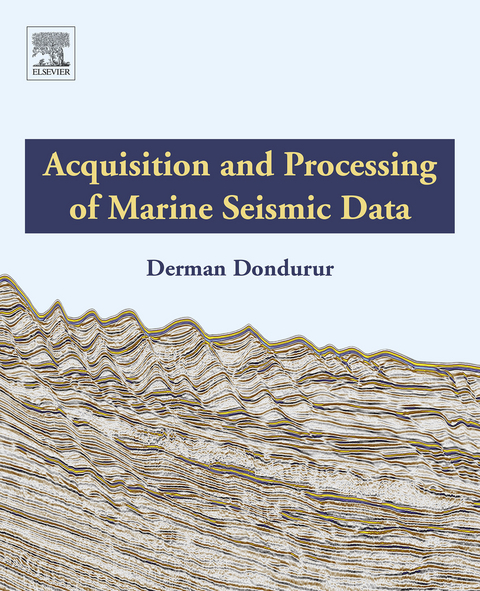 Acquisition and Processing of Marine Seismic Data -  Derman Dondurur