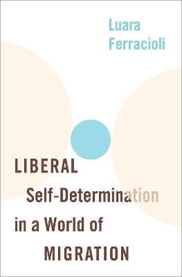 Liberal Self-Determination in a World of Migration - Luara Ferracioli