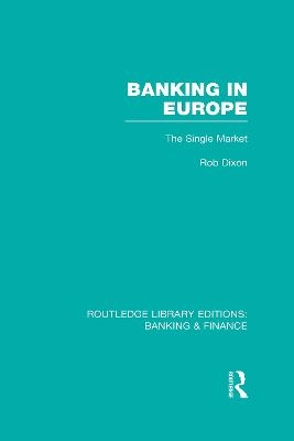 Banking in Europe (RLE Banking & Finance) - Robert Dixon