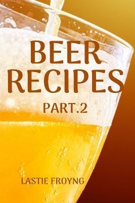 Beer Recipes Part.2 - Lastie Froyng