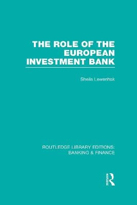 The Role of the European Investment Bank (RLE Banking & Finance) - Sheila Lewenhak