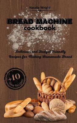 Bread Machine Cookbook - Natalie Wright