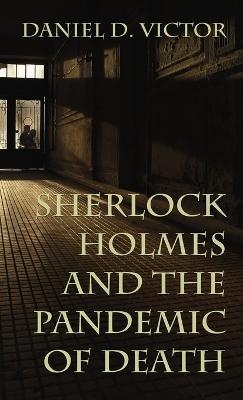 Sherlock Holmes and The Pandemic of Death - Daniel Victor