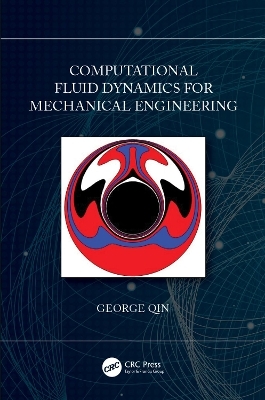 Computational Fluid Dynamics for Mechanical Engineering - George Qin