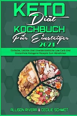 Keto Diät Kochbuch Für Einsteiger 2021 - Allison Rivera, Cecilie Schmidt