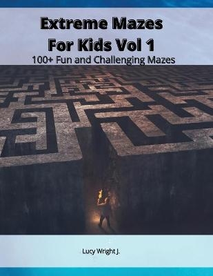 Extreme Mazes For Kids Vol 1 - Lucy Wright J