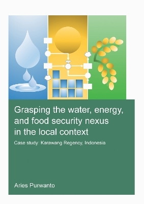 Grasping the Water, Energy, and Food Security Nexus in the Local Context - Aries Purwanto